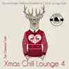 Xmas Chill Lounge Vol. 04 (Die schönsten Weihnachtslieder im Chill & Lounge Style) album lyrics, reviews, download