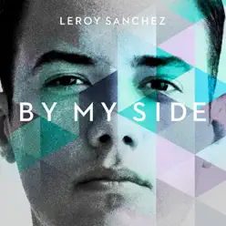 By My Side - Single - Leroy Sanchez By My Side - Single - Leroy Sanchez