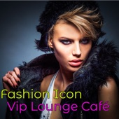 Fashion Icon Vip Lounge Café – Personal Stylist Favorite Cocktails & Drinks Night Club Lounge Music Selection artwork