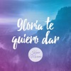 Gloria Te Quiero Dar - Single