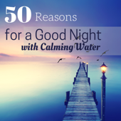 50 Reasons for a Good Night with Calming Waters: Mountain Stream, Sound of the Sea, Underwater, River and Gentle Rain - Underwater Sounds of Nature & Meditation Music Dreaming