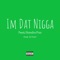 I'm Dat Nigga (feat. Huncho Pas) - Miyamoto Nash lyrics