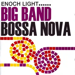 Big Band Bossa Nova (Remastered) - Enoch Light Big Band Bossa Nova (Remastered) - Enoch Light