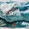 Vapor - Single album lyrics, reviews, download