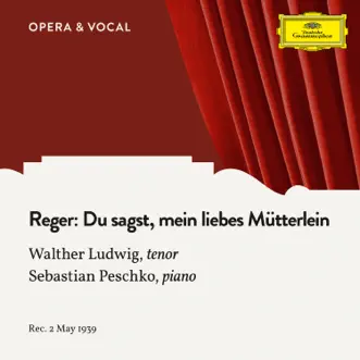 Reger: Du sagst, mein liebes Mütterlein - Single by Walther Ludwig & Sebastian Peschko album reviews, ratings, credits