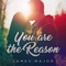 You Are the Reason - James Major lyrics
