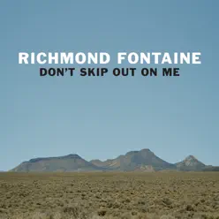 Don't Skip out on Me - Richmond Fontaine Don't Skip out on Me - Richmond Fontaine