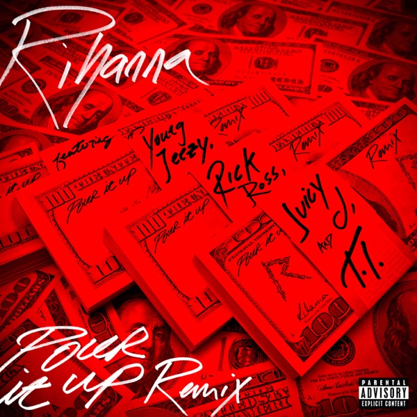 Pour It Up (Remix) [feat. Young Jeezy, Rick Ross, Juicy J & T.I.] - Single - Rihanna