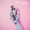 Shattering Glass - Single album lyrics, reviews, download