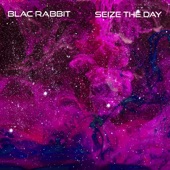 Blac Rabbit - Seize the Day