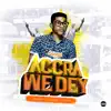 Accra We Dey - Single album lyrics, reviews, download