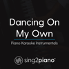 Dancing on My Own (Lower Key of B) [In the Style of Calum Scott] [Piano Karaoke Version] - Sing2Piano