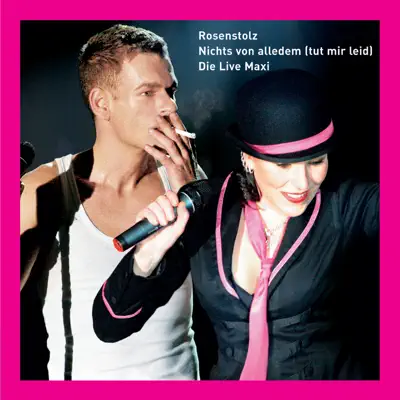 Nichts von alledem (tut mir leid) [Die Live Maxi] {Remastered} - EP - Rosenstolz