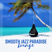 Smooth Jazz Paradise Lounge – Jazz Relaxation, Music for Travel, Morning Better Mood, Instrumental Background artwork