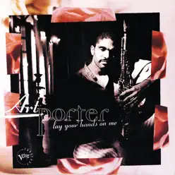 Lay Your Hands on Me - Art Porter Lay Your Hands on Me - Art Porter