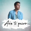 Aún Te Quiero - Single