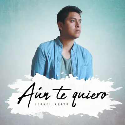 Aún Te Quiero - Single - Leonel Bravo