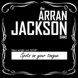 The Arran Jackson Band - Spots on Your Tongue