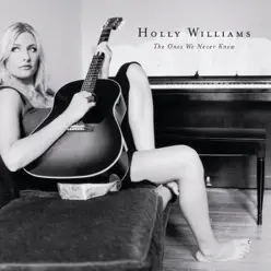The Ones We Never Knew - Holly Williams