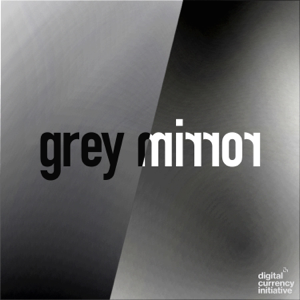 Grey Mirror: MIT Media Lab’s Digital Currency Initiative on Technology, Society, and Ethics podcast