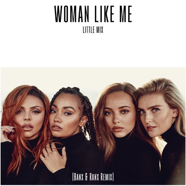 Woman Like Me (Banx & Ranx Remix) - Single - Little Mix