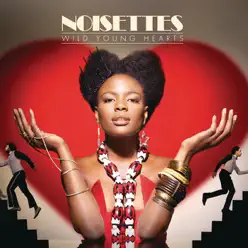 Wild Young Hearts - Noisettes