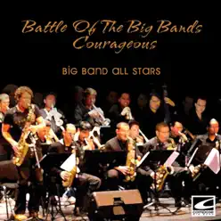 Battle of the Big Bands: Courageous - Big Band All-Stars Battle of the Big Bands: Courageous - Big Band All-Stars