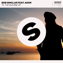 Bob Sinclar - Til the Sun Rise Up (feat. Akon)