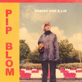 Babies Are a Lie by Pip Blom