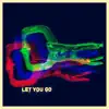 Let / You / Go (feat. Lara Mi & Akal Dub) - Single album lyrics, reviews, download