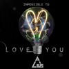 Impossible to Love You - Single