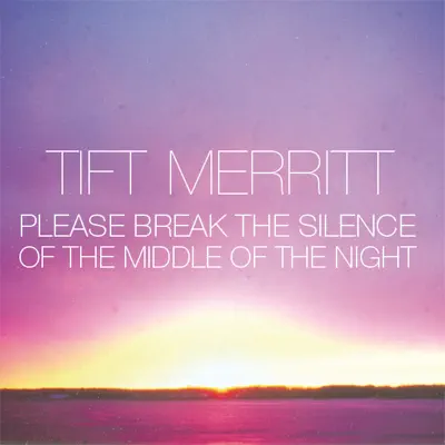 Please Break the Silence of the Middle of the Night - EP - Tift Merritt