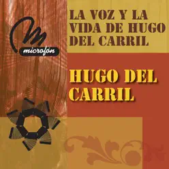 La Voz y la Vida de Hugo del Carril - Hugo Del Carril La Voz y la Vida de Hugo del Carril - Hugo Del Carril