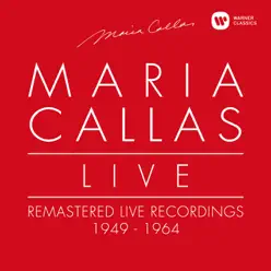 Maria Callas Live - Remastered Recordings 1949-1964 - Maria Callas