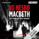 Jo Nesbø - Macbeth: Blut wird mit Blut bezahlt