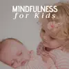 Mindfulness for Kids - Music to Help Children Develop Concentration and Self-awareness album lyrics, reviews, download