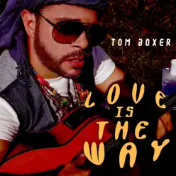 Love Is the Way - Single - Tom Boxer Love Is the Way - Single - Tom Boxer