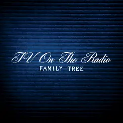 Family Tree - Single - Tv On The Radio