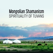Mongolian Shamanism: Spirituality of Tuvans – Hypnotic Meditation, Instrumental Shamanic Tuvans Music, Sacred Rituals artwork