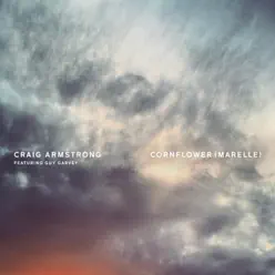 Cornflower (Marelle) [feat. Guy Garvey] - Single - Craig Armstrong
