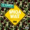 Whoa Wait (feat. Polo Boy Shawty & Lamar Trace) - A1 Shorty lyrics