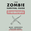 The Zombie Survival Guide: Complete Protection from the Living Dead (Unabridged) - Max Brooks