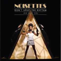 Don't Upset the Rhythm (Go Baby Go) - Single - Noisettes