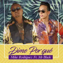 Dime por Qué (feat. Mr Black El Presidente) - Single - Mike Rodriguez Dime por Qué (feat. Mr Black El Presidente) - Single - Mike Rodriguez