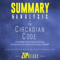 Zip Reads - Summary & Analysis of The Circadian Code: Lose Weight, Supercharge Your Energy, and Transform Your Health from Morning to Midnight  A Guide to the Book by Satchin Panda (Unabridged) artwork