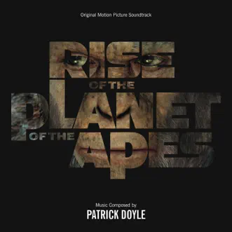 Rise of the Planet of the Apes (Original Motion Picture Soundtrack) by Patrick Doyle album reviews, ratings, credits