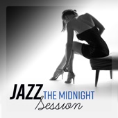 Jazz - The Midnight Session: The Most Seductive, Smooth & Romantic Jazz Music artwork