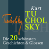Kurt Tucholsky: Die 20 schönsten Geschichten &  Glossen - Kurt Tucholsky