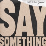songs like Say Something (feat. Chris Stapleton) [Live Version]