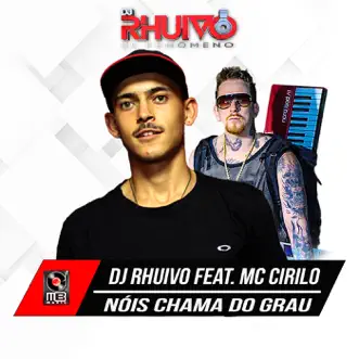 Nois Chama do Grau - Single by Dj Rhuivo & MC Cirilo album reviews, ratings, credits